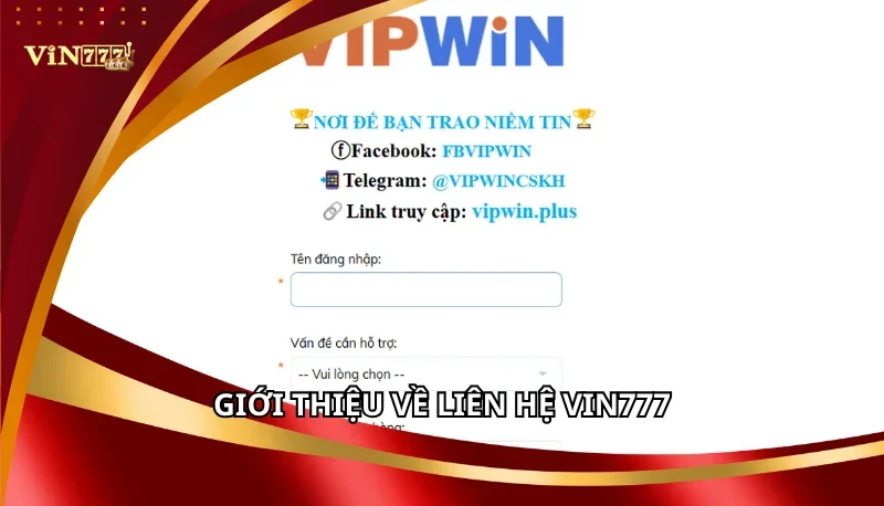 Liên Hệ Vin777: Tổng Hợp Các Phương Thức Liên Lạc Nhanh Chóng 4 Giới thiệu về liên hệ Vin777