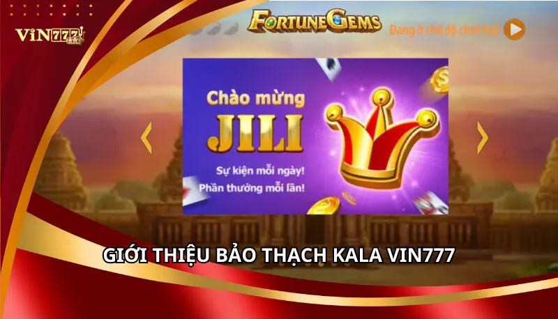 Bảo Thạch Kala Vin777: Luật Chơi Và Kinh Nghiệm Chơi Cao Thủ 5 Giới thiệu tổng quan về Bảo thạch Kala Vin777
