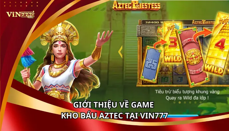 Kho Báu Aztec Vin777: Các Biểu Tượng Và Tỷ Lệ Thưởng Chi Tiết 5 Giới thiệu về game Kho Báu Aztec tại Vin777