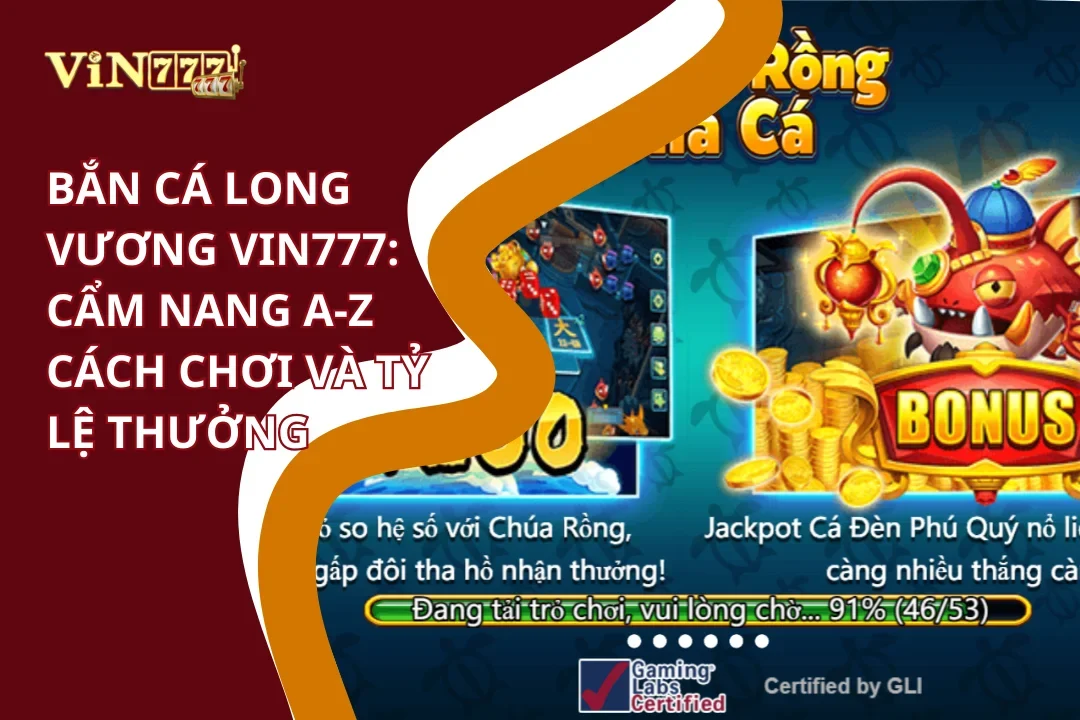 Bắn cá long vương Vin777 cách chơi và tỷ lệ thưởng