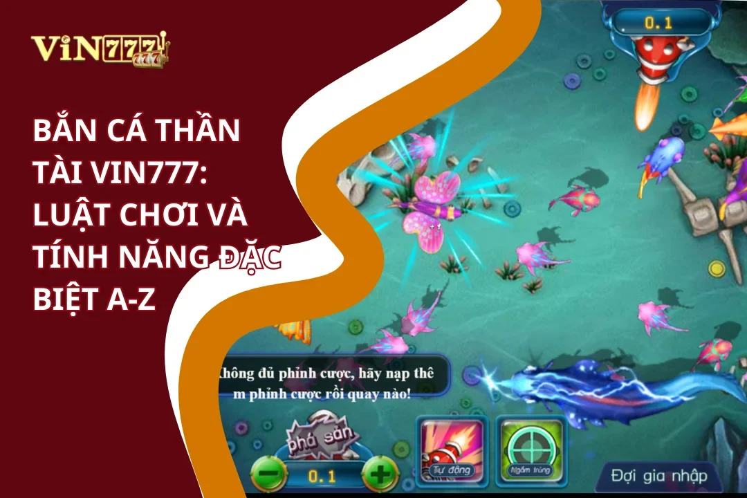 Bắn cá thần tài Vin777: Luật chơi và tính năng