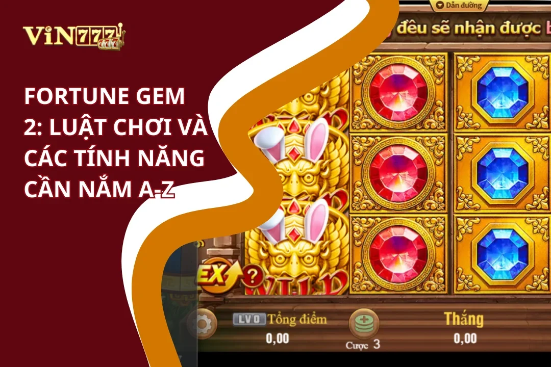 Luật chơi và tính năng Fortune Gem 2