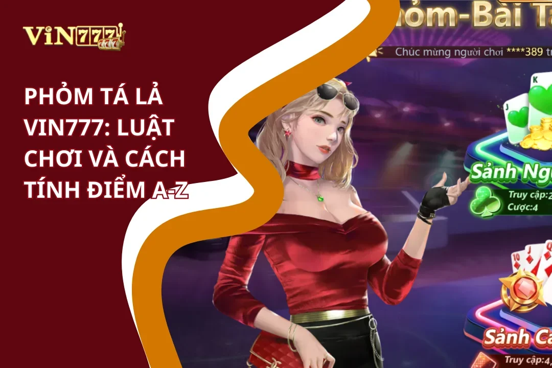 Luật chơi Phỏm Tá Lả Vin777