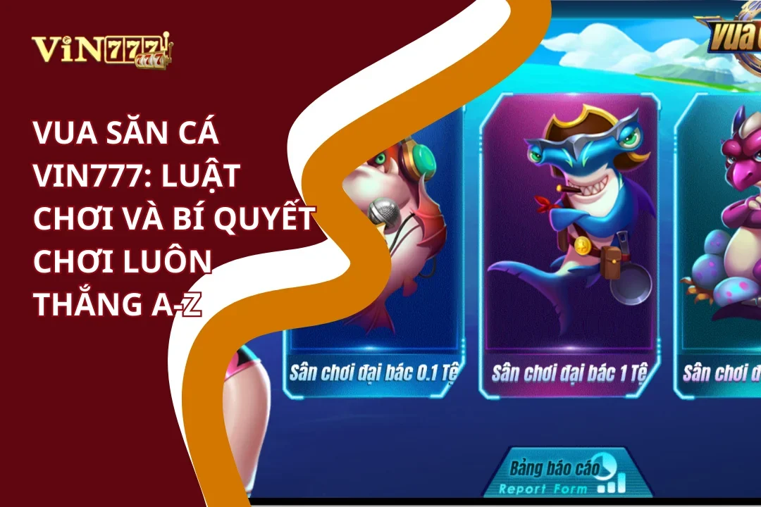 Luật chơi và bí quyết chơi Vua săn cá Vin777