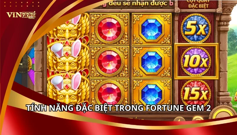 Fortune Gem 2: Luật Chơi Và Các Tính Năng Cần Nắm A-Z 6 Tính năng đặc biệt trong Fortune Gem 2